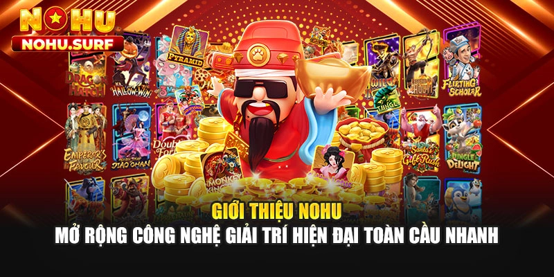 Giới thiệu Nohu mở rộng công nghệ giải trí hiện đại toàn cầu nhanh