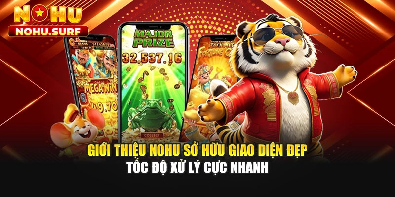 Giới thiệu Nohu sở hữu giao diện đẹp tốc độ xử lý cực nhanh